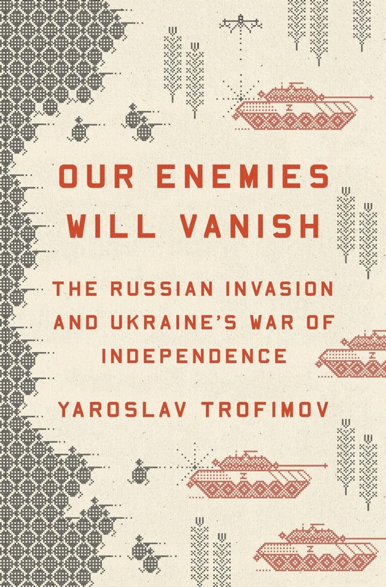 Our Enemies Will Vanish: The Russian Invasion and Ukraine’s War of Independence
